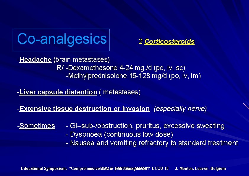 Co-analgesics 2 Corticosteroids -Headache (brain metastases) R/ -Dexamethasone 4 -24 mg. /d (po, iv,