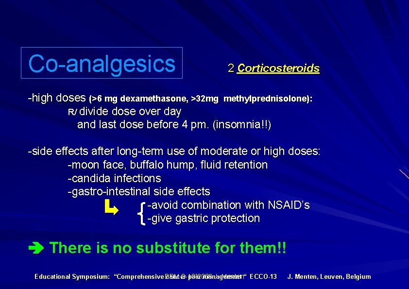 Co-analgesics 2 Corticosteroids -high doses (>6 mg dexamethasone, >32 mg methylprednisolone): R/ divide dose