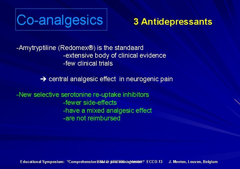 Co-analgesics 3 Antidepressants -Amytryptiline (Redomex®) is the standaard -extensive body of clinical evidence -few