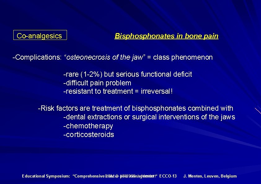 Co-analgesics Bisphonates in bone pain -Complications: “osteonecrosis of the jaw” = class phenomenon -rare