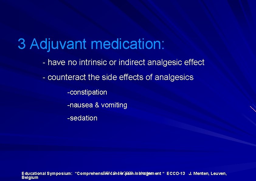 3 Adjuvant medication: - have no intrinsic or indirect analgesic effect - counteract the