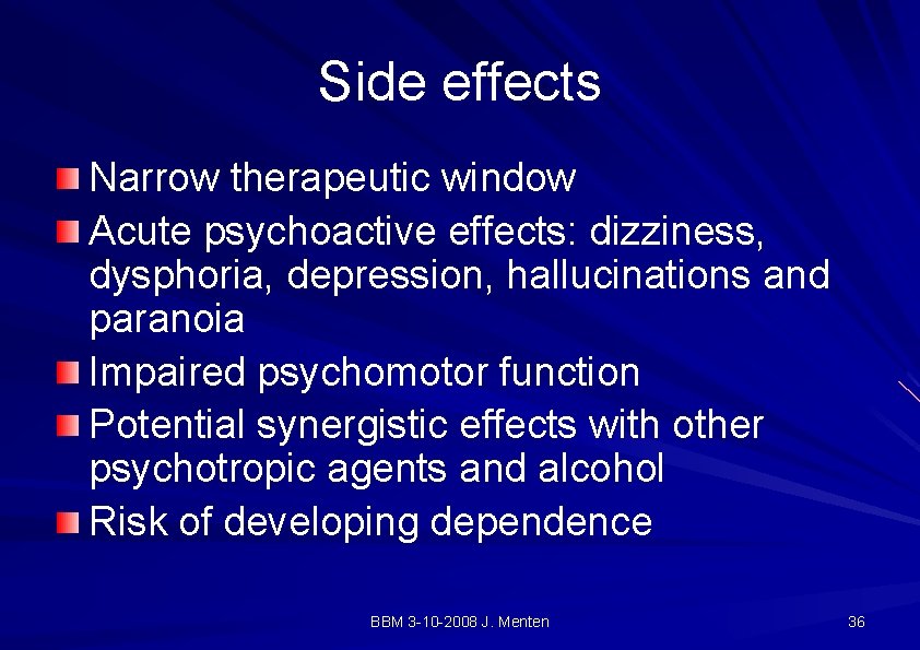 Side effects Narrow therapeutic window Acute psychoactive effects: dizziness, dysphoria, depression, hallucinations and paranoia