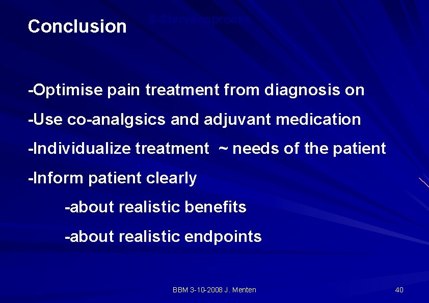 Conclusion 6 -Stervensproces -Optimise pain treatment from diagnosis on -Use co-analgsics and adjuvant medication