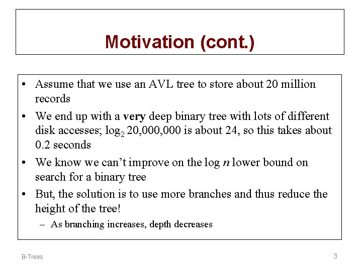 Motivation (cont. ) • Assume that we use an AVL tree to store about