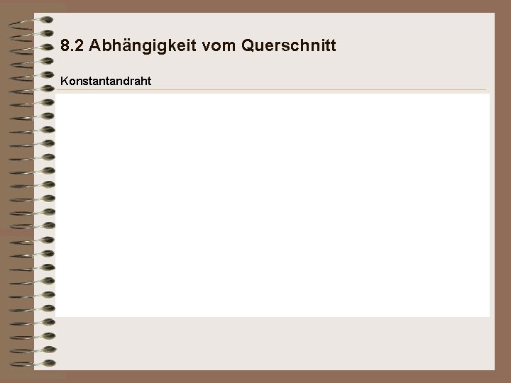 8. 2 Abhängigkeit vom Querschnitt Konstantandraht 