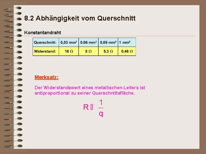 8. 2 Abhängigkeit vom Querschnitt Konstantandraht Merksatz: Der Widerstandswert eines metallischen Leiters ist antiproportional