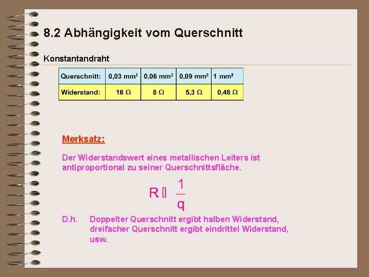 8. 2 Abhängigkeit vom Querschnitt Konstantandraht Merksatz: Der Widerstandswert eines metallischen Leiters ist antiproportional