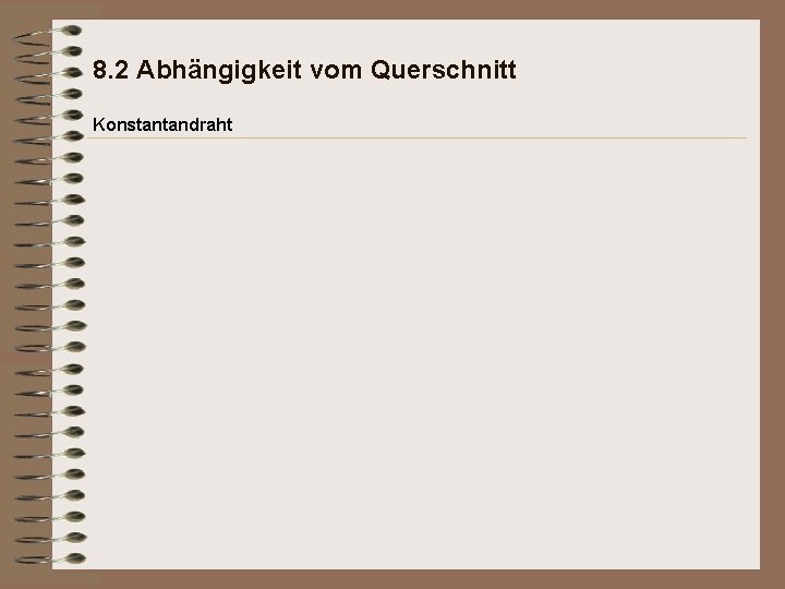 8. 2 Abhängigkeit vom Querschnitt Konstantandraht 