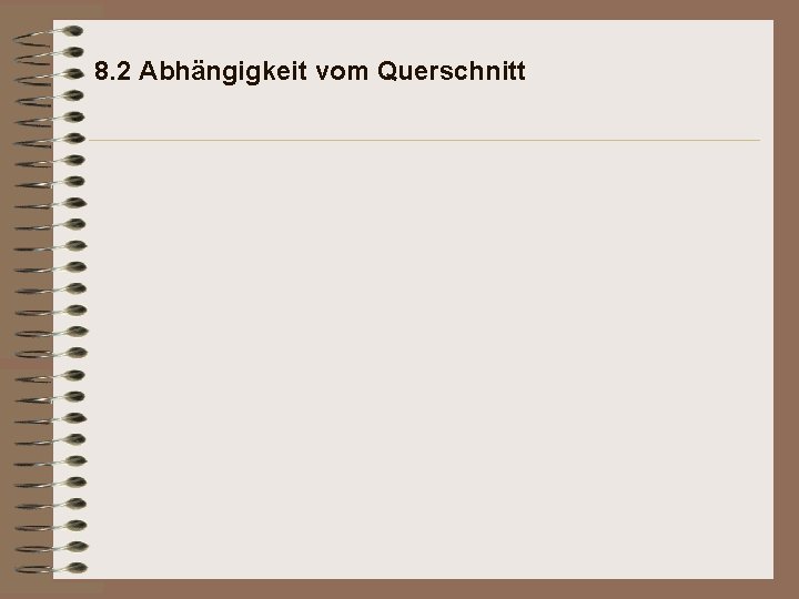 8. 2 Abhängigkeit vom Querschnitt 