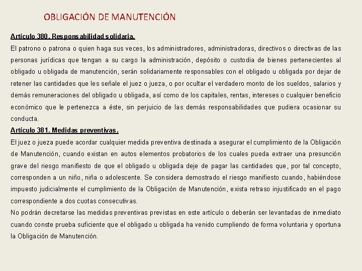 OBLIGACIÓN DE MANUTENCIÓN Artículo 380. Responsabilidad solidaria. El patrono o patrona o quien haga