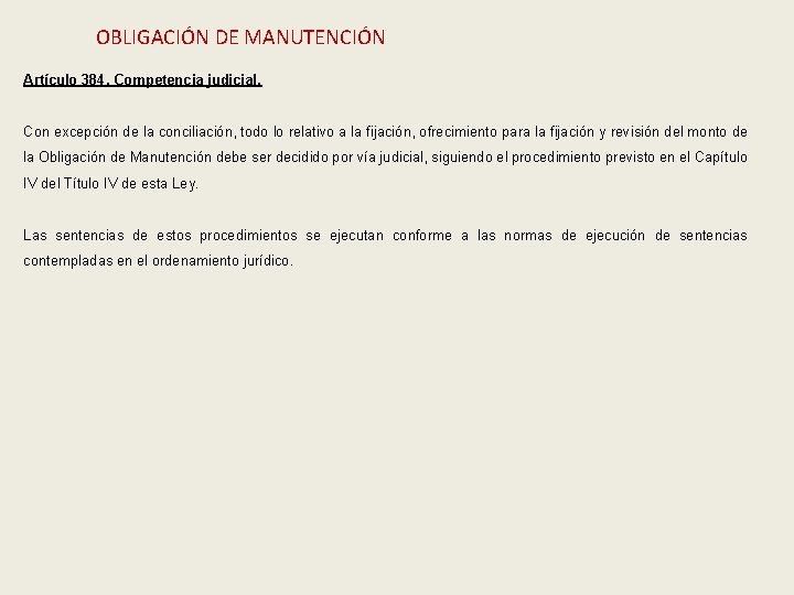 OBLIGACIÓN DE MANUTENCIÓN Artículo 384. Competencia judicial. Con excepción de la conciliación, todo lo
