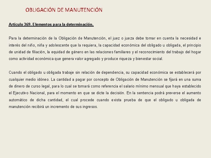 OBLIGACIÓN DE MANUTENCIÓN Artículo 369. Elementos para la determinación. Para la determinación de la