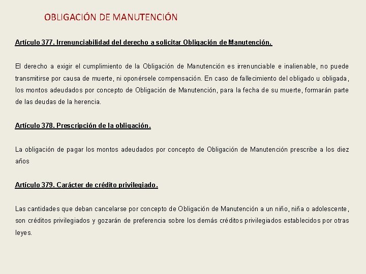 OBLIGACIÓN DE MANUTENCIÓN Artículo 377. Irrenunciabilidad del derecho a solicitar Obligación de Manutención. El