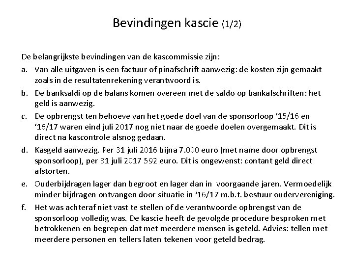 Bevindingen kascie (1/2) De belangrijkste bevindingen van de kascommissie zijn: a. Van alle uitgaven