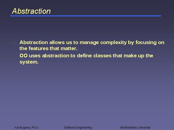 Abstraction n n Abstraction allows us to manage complexity by focusing on the features