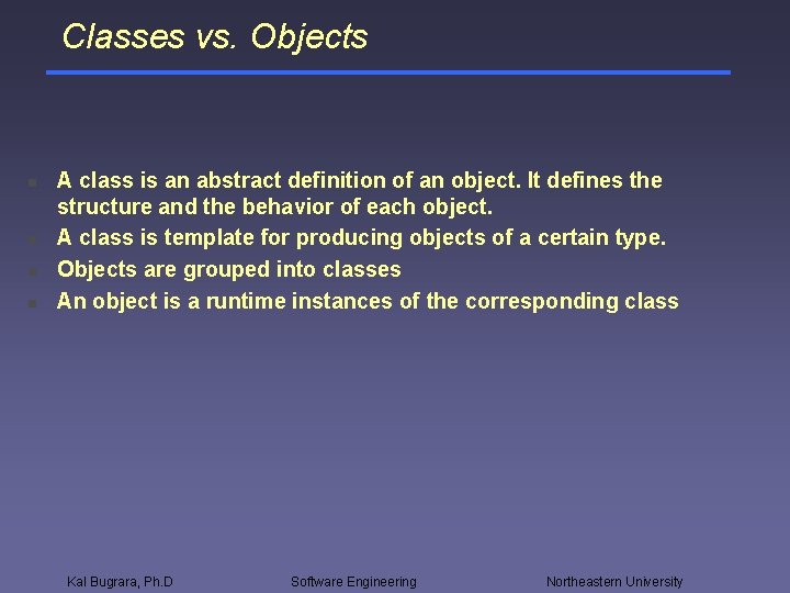 Classes vs. Objects n n A class is an abstract definition of an object.