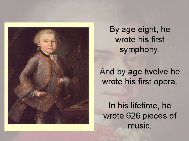 By age eight, he wrote his first symphony. And by age twelve he wrote By age eight, he wrote his first symphony. And by age twelve he wrote