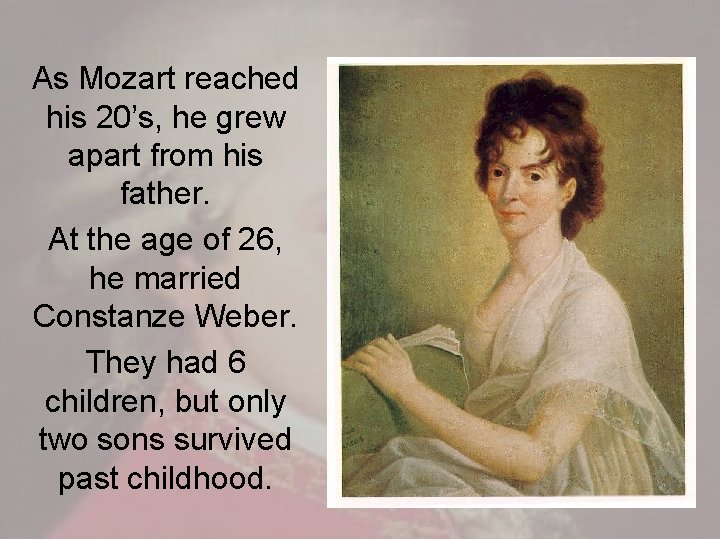 As Mozart reached his 20’s, he grew apart from his father. At the age As Mozart reached his 20’s, he grew apart from his father. At the age