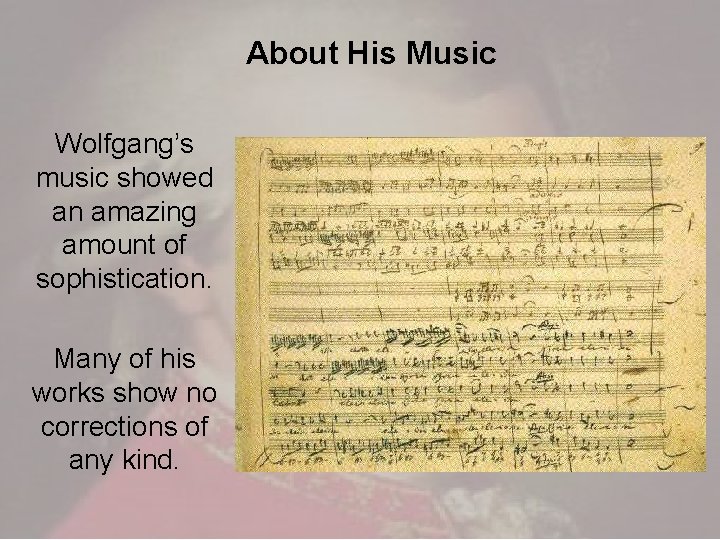About His Music Wolfgang’s music showed an amazing amount of sophistication. Many of his About His Music Wolfgang’s music showed an amazing amount of sophistication. Many of his