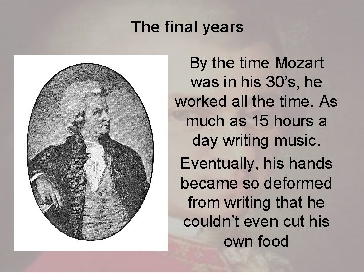 The final years By the time Mozart was in his 30’s, he worked all