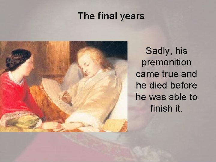 The final years Sadly, his premonition came true and he died before he was The final years Sadly, his premonition came true and he died before he was