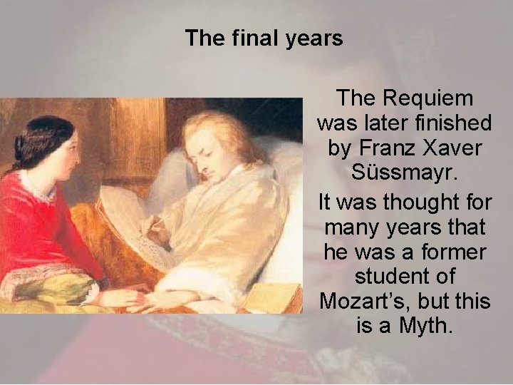 The final years The Requiem was later finished by Franz Xaver Süssmayr. It was The final years The Requiem was later finished by Franz Xaver Süssmayr. It was