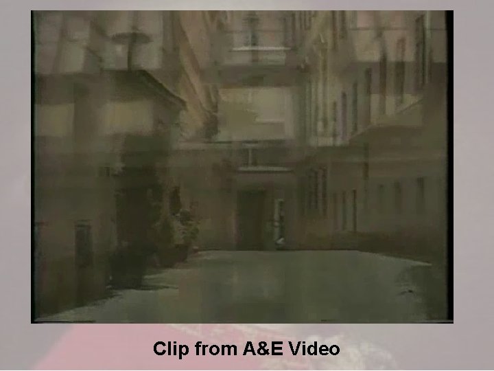 Clip from A&E Video Clip from A&E Video
