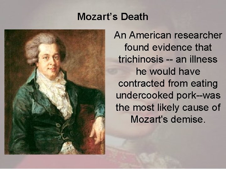 Mozart’s Death An American researcher found evidence that trichinosis -- an illness he would Mozart’s Death An American researcher found evidence that trichinosis -- an illness he would