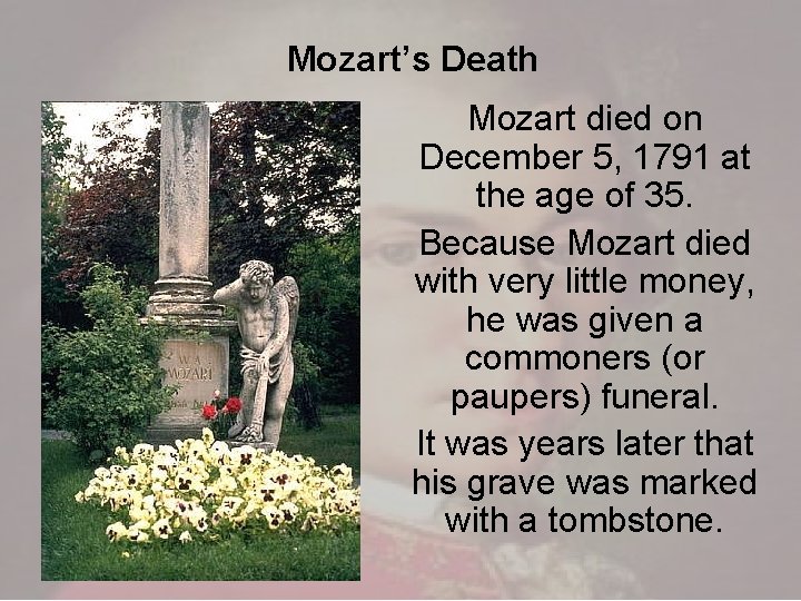 Mozart’s Death Mozart died on December 5, 1791 at the age of 35. Because Mozart’s Death Mozart died on December 5, 1791 at the age of 35. Because