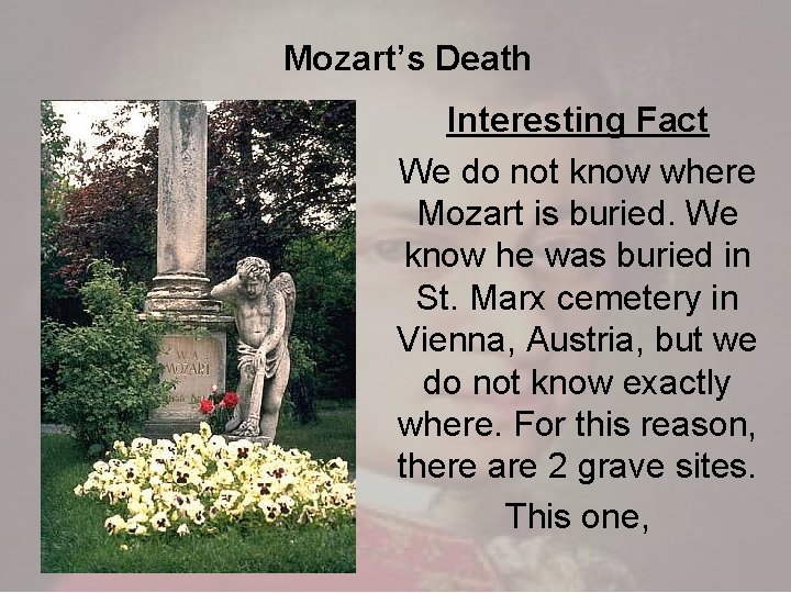 Mozart’s Death Interesting Fact We do not know where Mozart is buried. We know