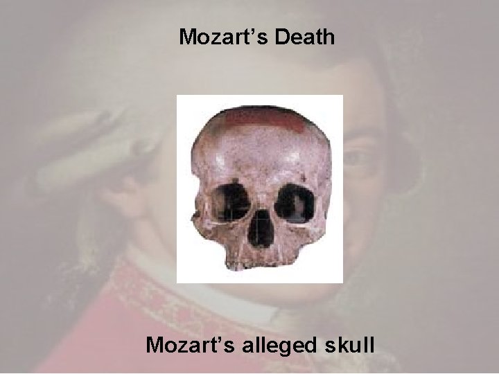 Mozart’s Death Mozart’s alleged skull Mozart’s Death Mozart’s alleged skull