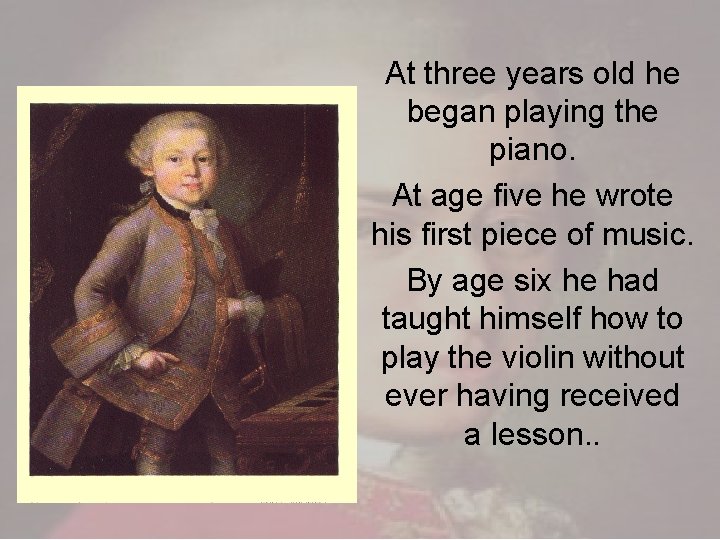 At three years old he began playing the piano. At age five he wrote
