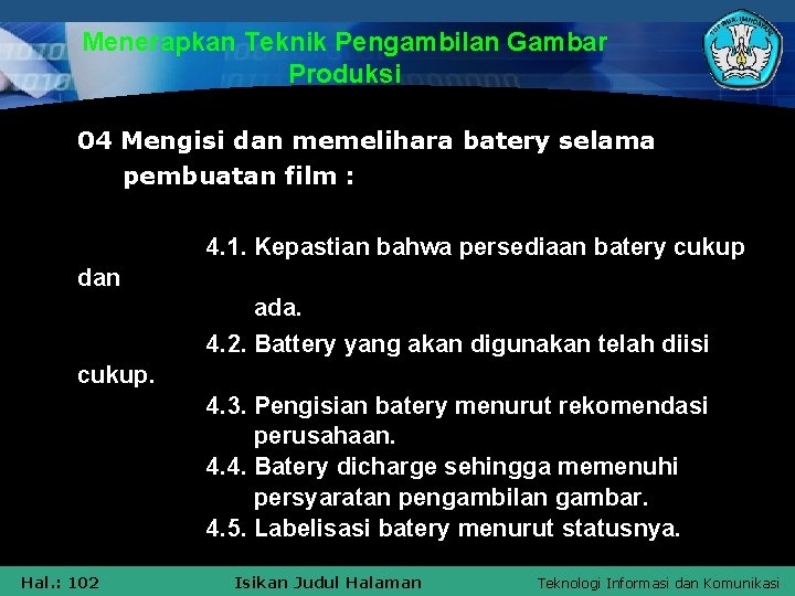 Menerapkan Teknik Pengambilan Gambar Produksi 04 Mengisi dan memelihara batery selama pembuatan film :