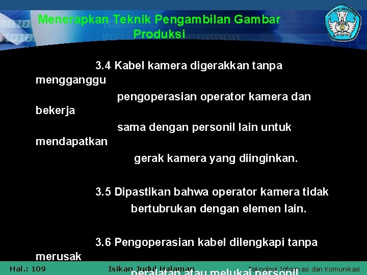 Menerapkan Teknik Pengambilan Gambar Produksi 3. 4 Kabel kamera digerakkan tanpa mengganggu pengoperasian operator