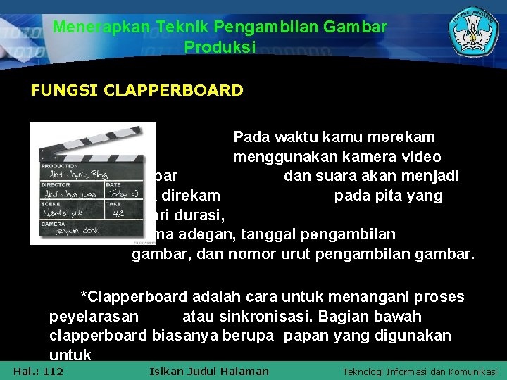 Menerapkan Teknik Pengambilan Gambar Produksi FUNGSI CLAPPERBOARD Pada waktu kamu merekam dengan menggunakan kamera