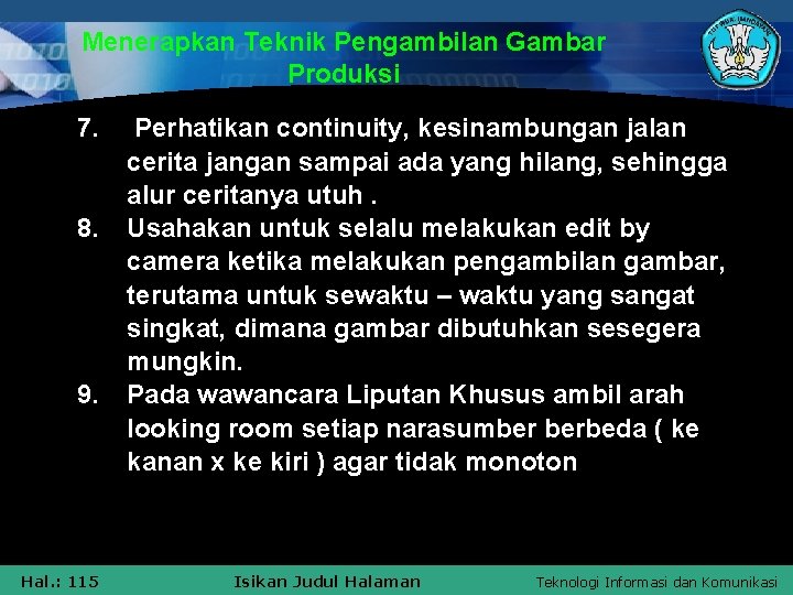 Menerapkan Teknik Pengambilan Gambar Produksi 7. 8. 9. Hal. : 115 Perhatikan continuity, kesinambungan