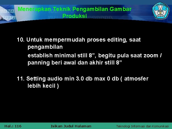 Menerapkan Teknik Pengambilan Gambar Produksi 10. Untuk mempermudah proses editing, saat pengambilan establish minimal