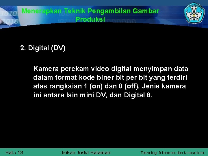 Menerapkan Teknik Pengambilan Gambar Produksi 2. Digital (DV) Kamera perekam video digital menyimpan data