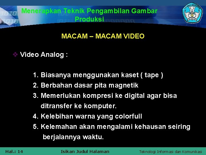 Menerapkan Teknik Pengambilan Gambar Produksi MACAM – MACAM VIDEO v Video Analog : 1.