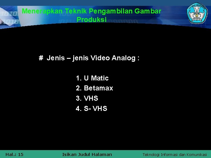 Menerapkan Teknik Pengambilan Gambar Produksi • # Jenis – jenis Video Analog : 1.