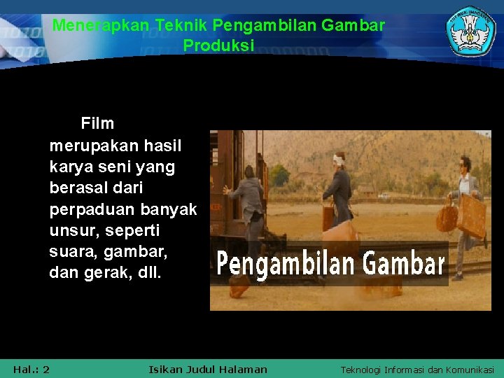 Menerapkan Teknik Pengambilan Gambar Produksi Film merupakan hasil karya seni yang berasal dari perpaduan