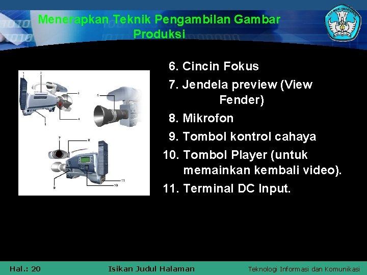 Menerapkan Teknik Pengambilan Gambar Produksi 6. Cincin Fokus 7. Jendela preview (View Fender) 8.