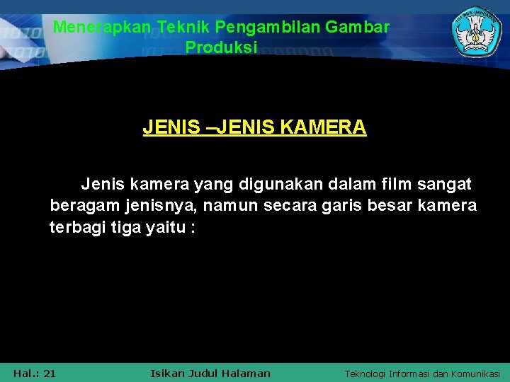 Menerapkan Teknik Pengambilan Gambar Produksi JENIS –JENIS KAMERA Jenis kamera yang digunakan dalam film
