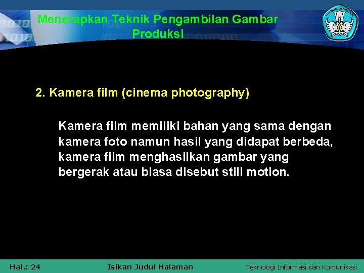 Menerapkan Teknik Pengambilan Gambar Produksi 2. Kamera film (cinema photography) Kamera film memiliki bahan