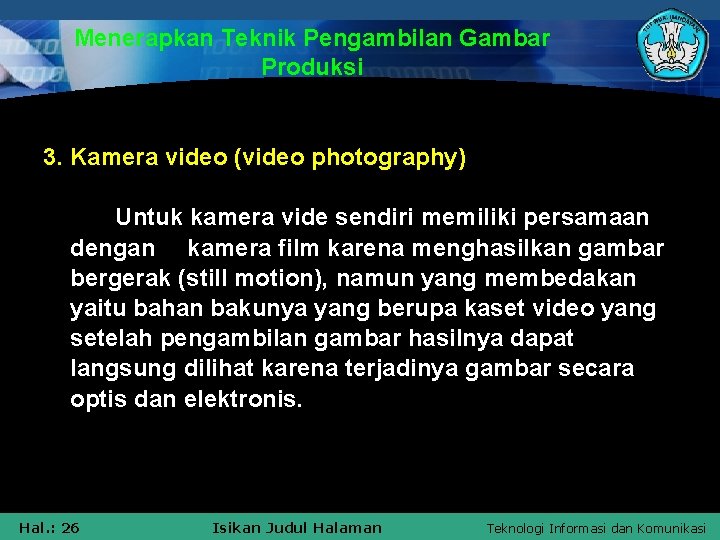 Menerapkan Teknik Pengambilan Gambar Produksi 3. Kamera video (video photography) Untuk kamera vide sendiri