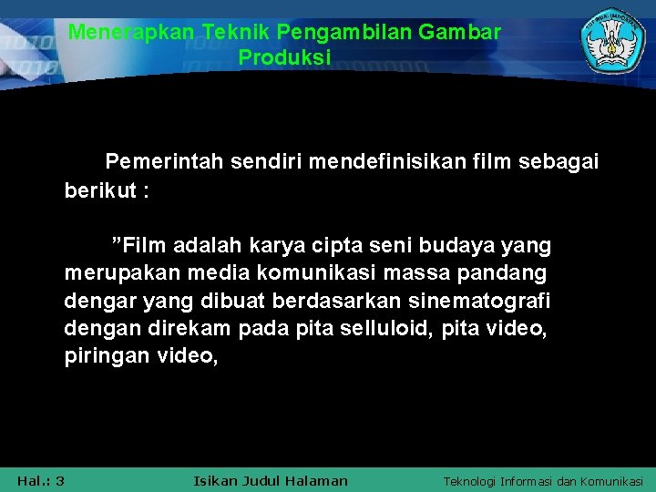 Menerapkan Teknik Pengambilan Gambar Produksi Pemerintah sendiri mendefinisikan film sebagai berikut : ”Film adalah