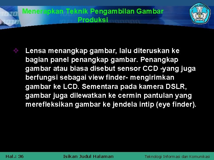 Menerapkan Teknik Pengambilan Gambar Produksi v Lensa menangkap gambar, lalu diteruskan ke bagian panel