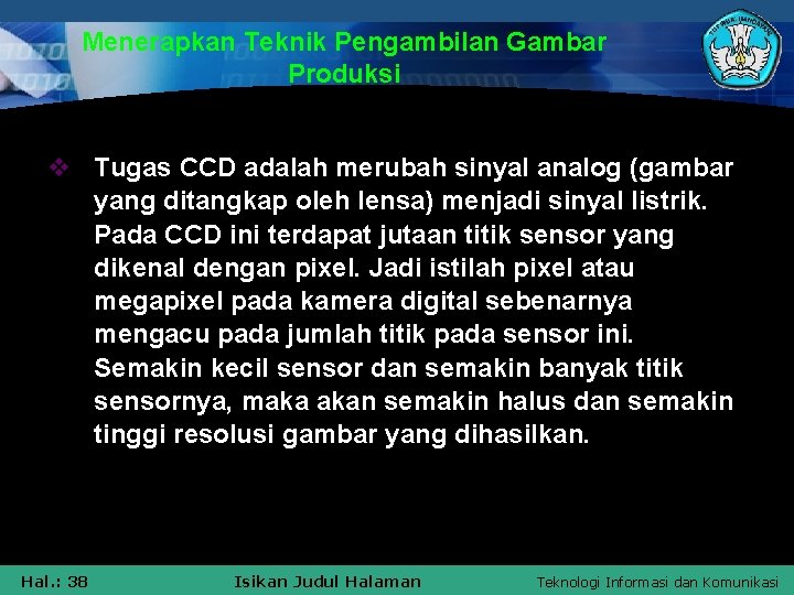 Menerapkan Teknik Pengambilan Gambar Produksi v Tugas CCD adalah merubah sinyal analog (gambar yang