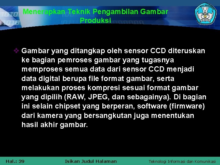 Menerapkan Teknik Pengambilan Gambar Produksi v Gambar yang ditangkap oleh sensor CCD diteruskan ke