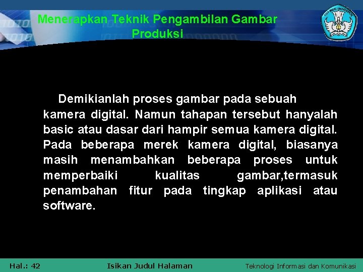 Menerapkan Teknik Pengambilan Gambar Produksi Demikianlah proses gambar pada sebuah kamera digital. Namun tahapan